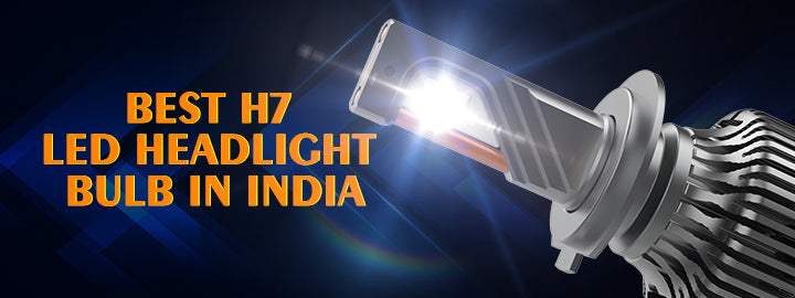 Best H7 LED Headlight Bulbs for Indian Cars