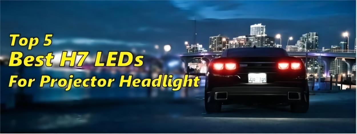 Top 5 Best & Brightest H7 LED Bulbs For Projector Headlights